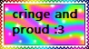 Credit: Madeleinetails on Tumblr. Text: "cringe and proud :3" cringe and proud ;3